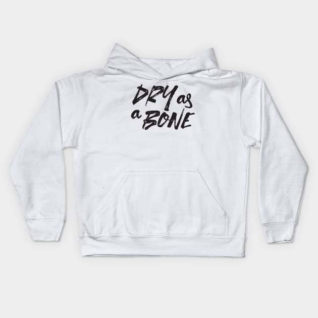 Dry as a Bone Quotes White Ver Kids Hoodie by FlinArt